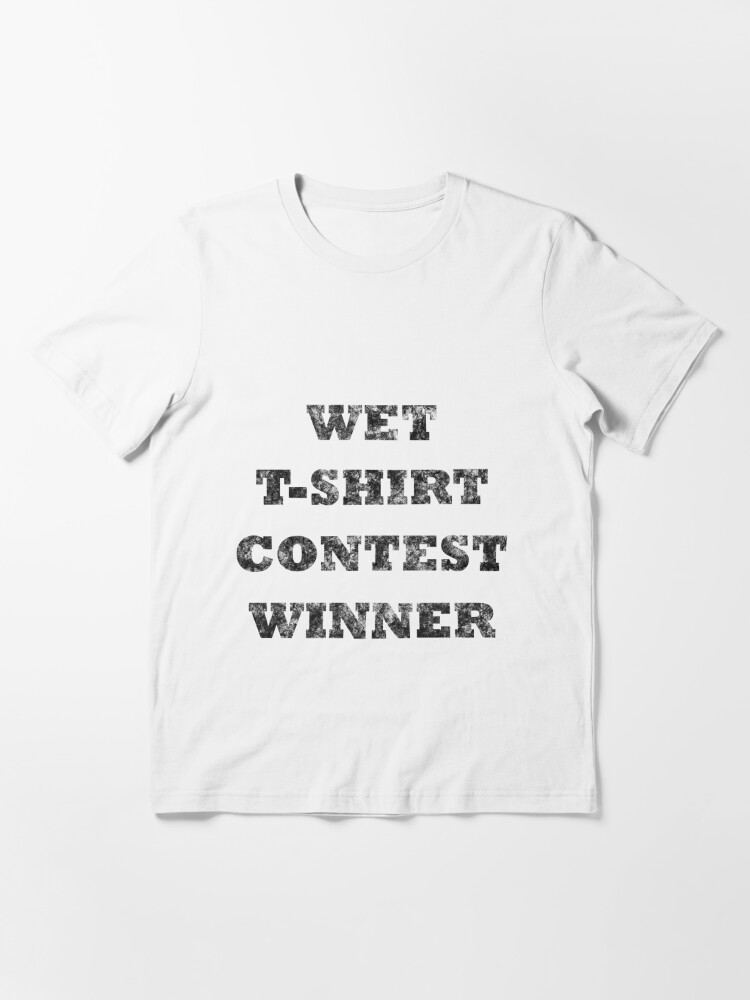 Wet T Shirt Contest Winner T Shirt For Sale By Amzwag Redbubble