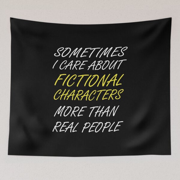 Item preview,  I sometimes care morIabout fictional characters than real people designed and sold by abdellaoui.