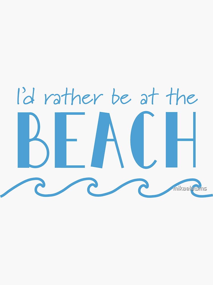 "I'd Rather Be at the Beach" Sticker by mikaelawms | Redbubble