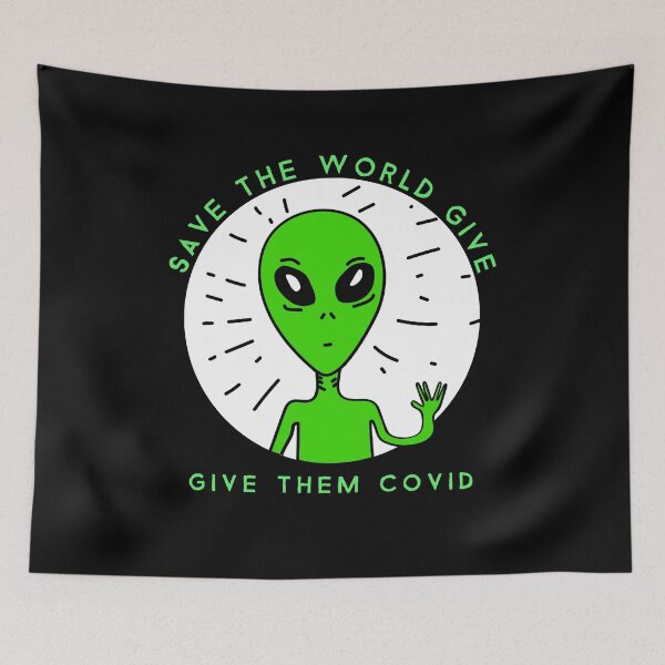 Item preview, Save the world give them Covid.  Just like in the war of the worlds.  Aliens designed and sold by Pennylanemerch.