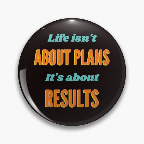 Item preview, LIFE ISN'T ABOUT PLAN, IT'S ABOUT RESULTS  designed and sold by vynguyen2905.