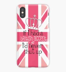 If I had a British accent I'd never Shut Up iPhone Case