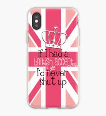 If I had a British accent I'd never Shut Up iPhone Case