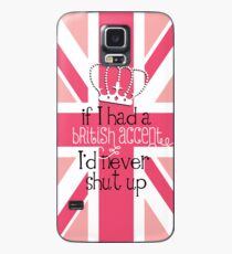 If I had a British accent I'd never Shut Up Case/Skin for Samsung Galaxy