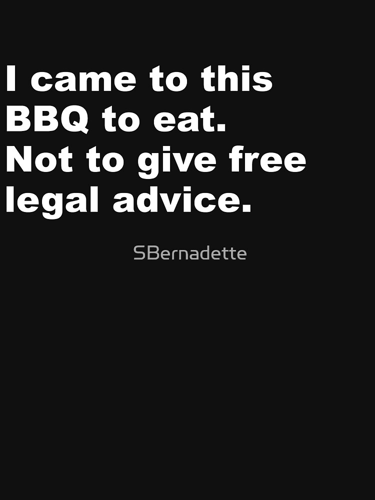 Thumbnail 7 of 7, Classic T-Shirt, I came to this BBQ to eat. Not to give free legal advice. designed and sold by SBernadette.