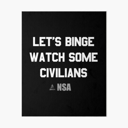 Let's Binge Watch Some Civilians Nsa Spying Art Board Print