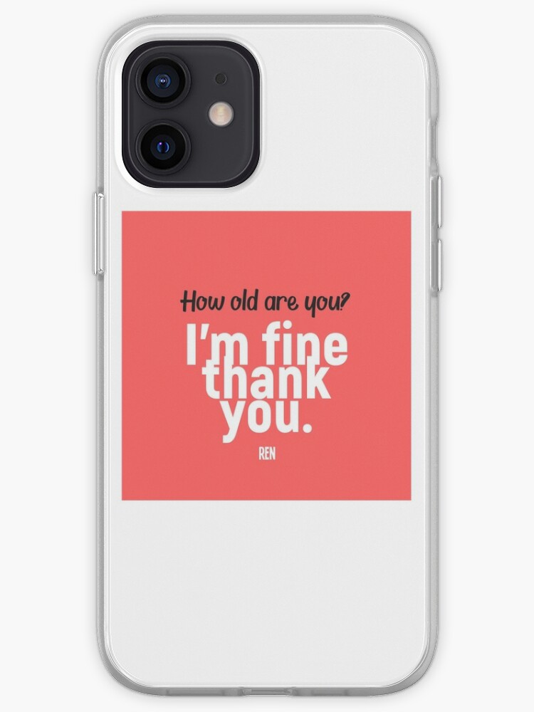 How Old Are You I M Fine Thank You Iphone Case Cover By Nuestusa Redbubble