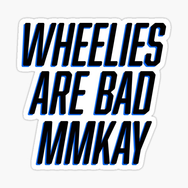 Item preview, Wheelies are bad mmkay designed and sold by MrMightyTuna.