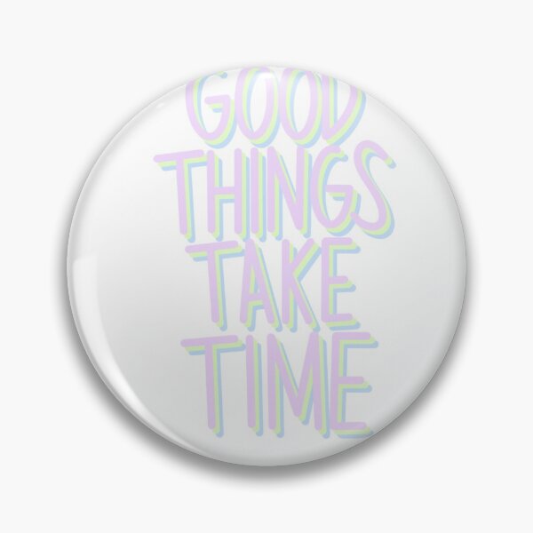 Item preview, good things take time quote designed and sold by Riley Coy.