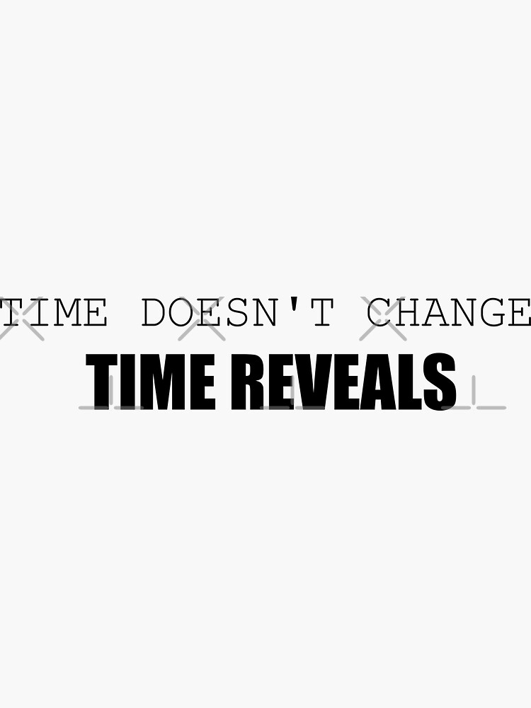 "time doesn't change time reveals tshirt design " Sticker for Sale by