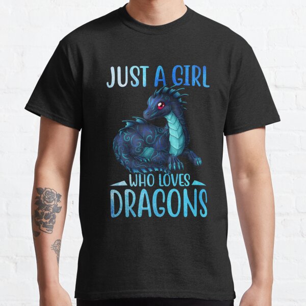 Just A Girl Who Loves Dragons Shirt Dragon T Shirt For Girls T Shirt By Huyenmy1213 Redbubble