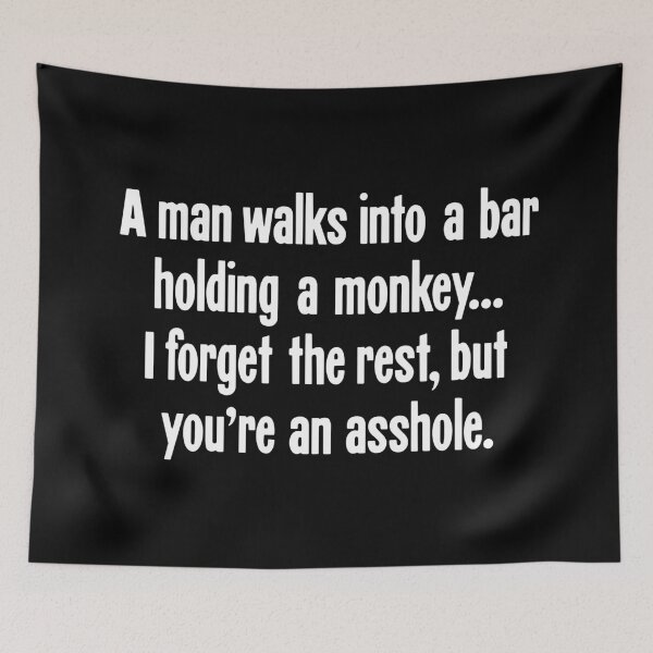 Item preview, A Man Walks Into A Bar Holding A Monkey...I Forget the Rest, But You're An Asshole. designed and sold by Good-Looking Corpse.