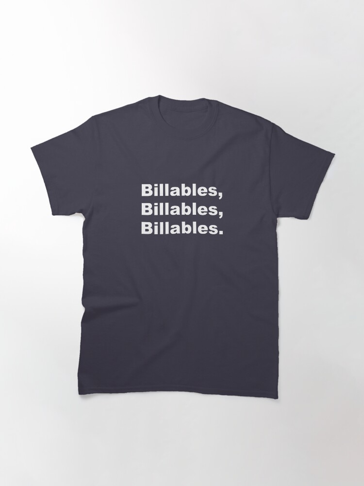 Thumbnail 2 of 7, Classic T-Shirt, Billables, billables, billables. designed and sold by SBernadette.