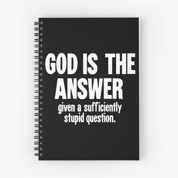 Item preview, God Is the Answer, Given A Sufficiently Stupid Question designed and sold by Good-Looking Corpse.