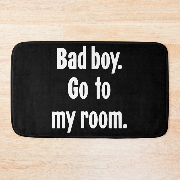 Item preview, Bad Boy. Go To My Room. designed and sold by Good-Looking Corpse.