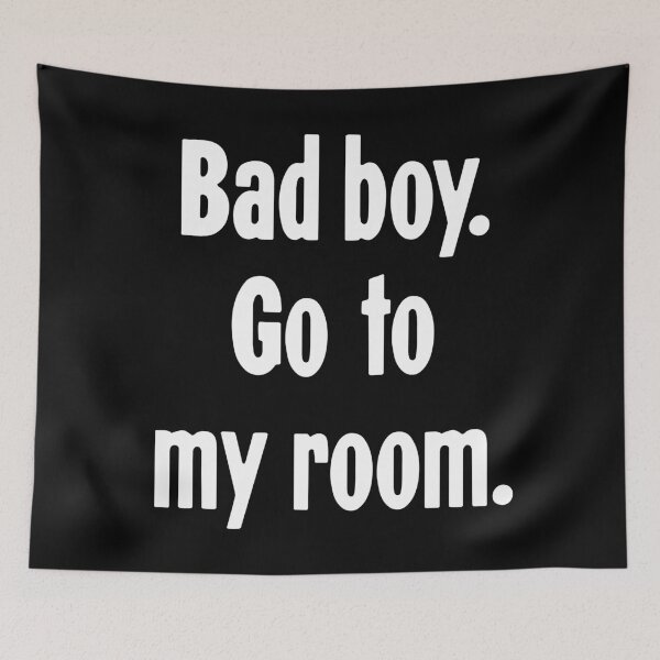 Item preview, Bad Boy. Go To My Room. designed and sold by Good-Looking Corpse.
