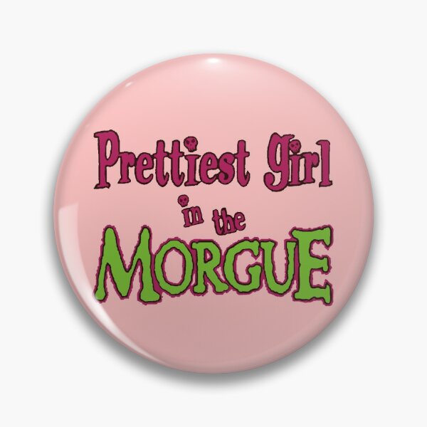 Item preview, PRETTIEST GIRL IN THE MORGUE designed and sold by smileygrrl.