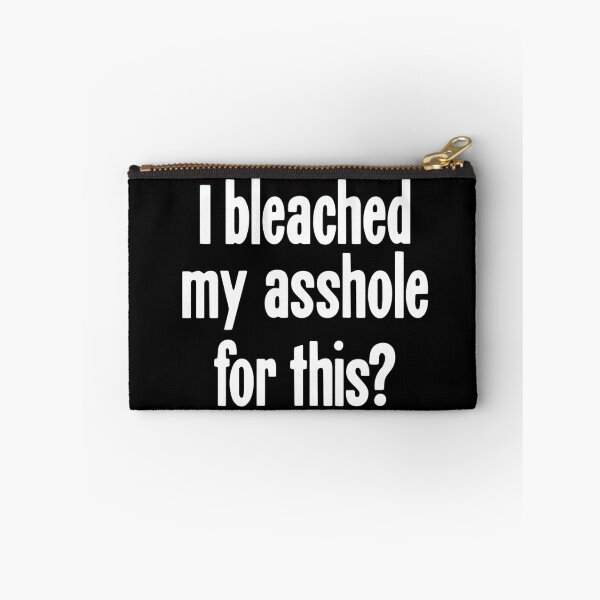 Item preview, I Bleached My Asshole For This? designed and sold by Good-Looking Corpse.