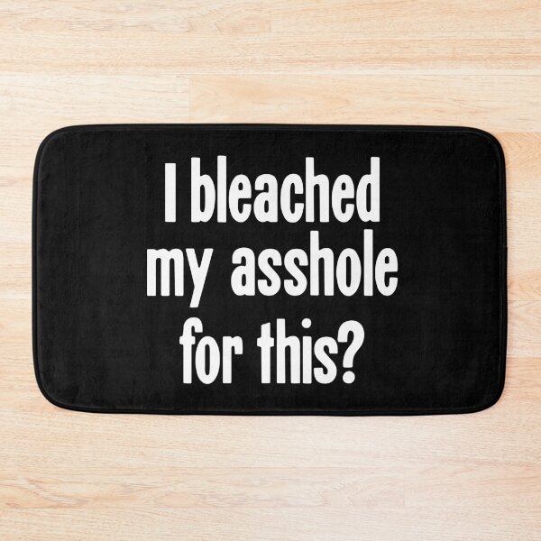 Item preview, I Bleached My Asshole For This? designed and sold by Good-Looking Corpse.
