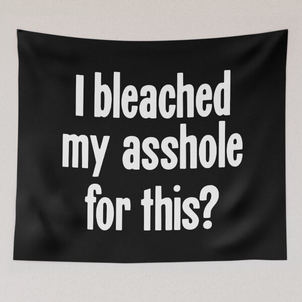 Item preview, I Bleached My Asshole For This? designed and sold by Good-Looking Corpse.