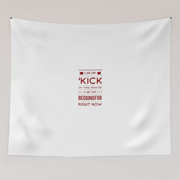 Item preview, A Good Swift 'Kick In The Pants' Is What You're Begging For Right Now designed and sold by OfferHeat.