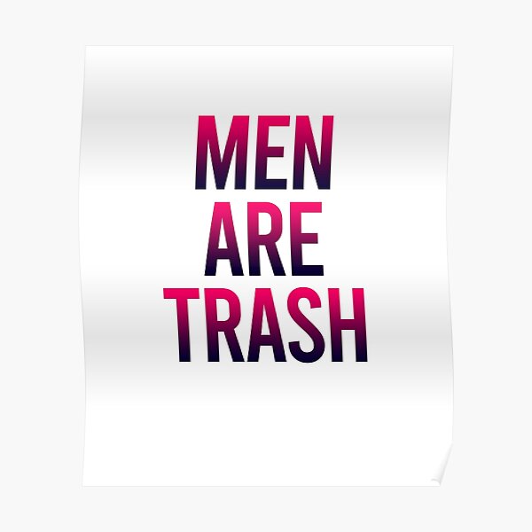 Posters Sur Le Theme Men Are Trash Redbubble