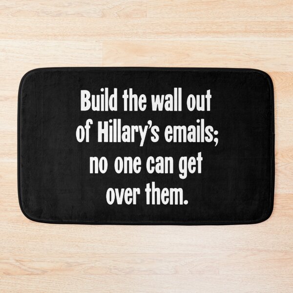 Item preview, Build the Wall Out of Hilary's Emails; No One Can Get Over Them. designed and sold by Good-Looking Corpse.