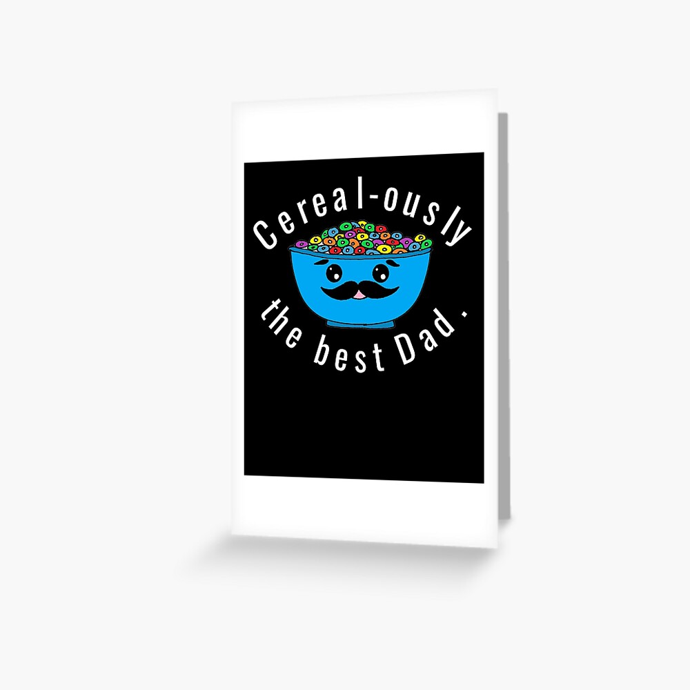 "Cerealously the Best Dad, Dad Pun Dad Joke" Greeting Card for Sale by CrystalRaen Redbubble