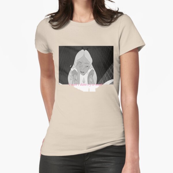 Alice "I wish I didn't cry so much" Fitted T-Shirt