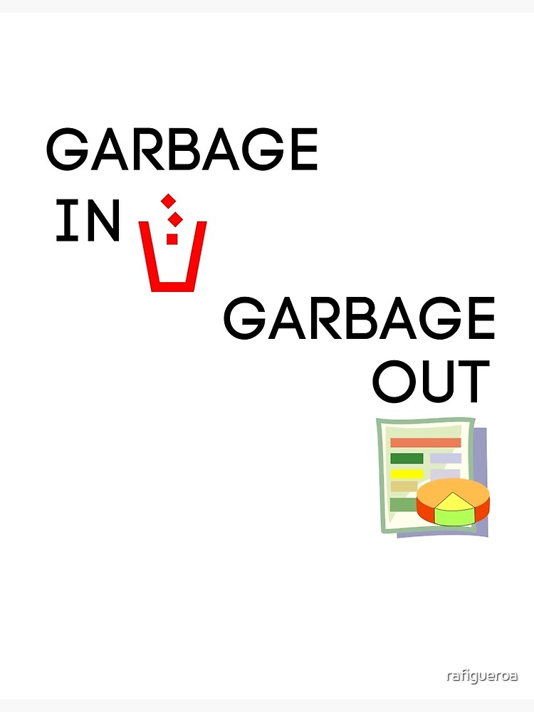 "Garbage in garbage out" Poster for Sale by rafigueroa Redbubble