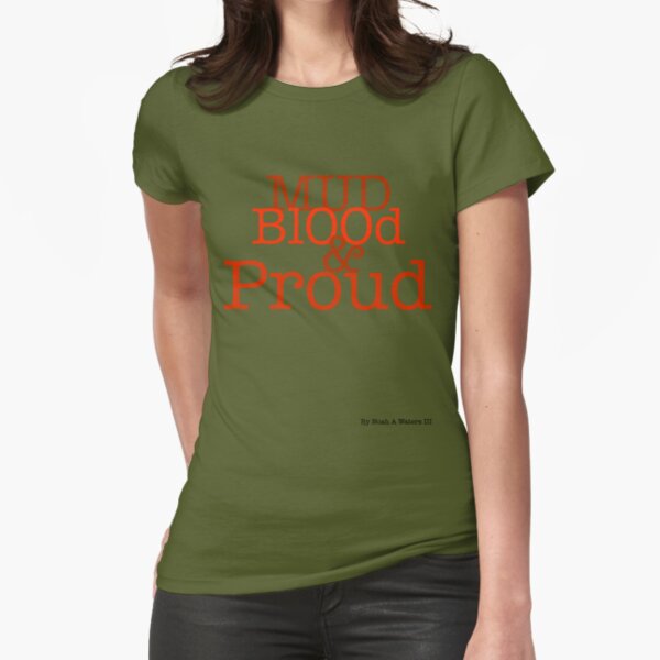 "Mud Blood and Proud" Fitted T-Shirt