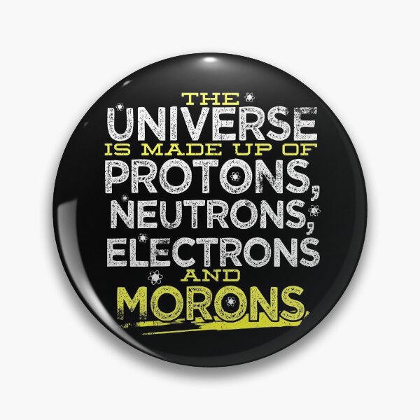 Item preview, Universe Is Made Of Protons Neutrons Electrons & Morons Gear designed and sold by DynamicDesign.