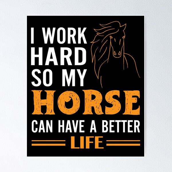 Item preview, I Work Hard So My Horse Can Have A Better Life designed and sold by Alpha555.