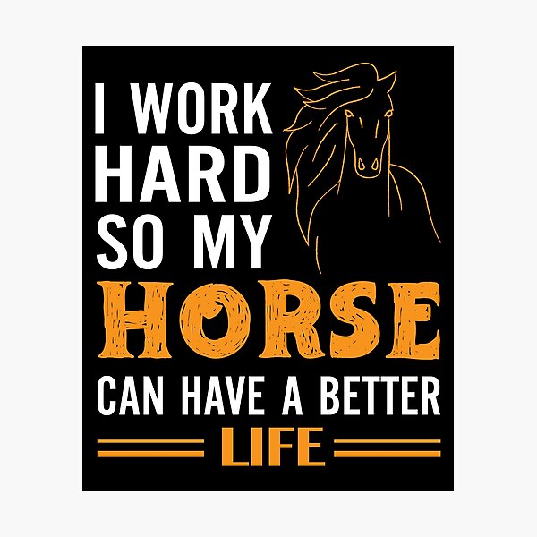 Item preview, I Work Hard So My Horse Can Have A Better Life designed and sold by Alpha555.