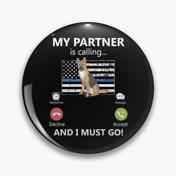 Item preview, My Partner Is Calling And I Must Go K-9 Unit Thin Blue Line Gear designed and sold by DynamicDesign.