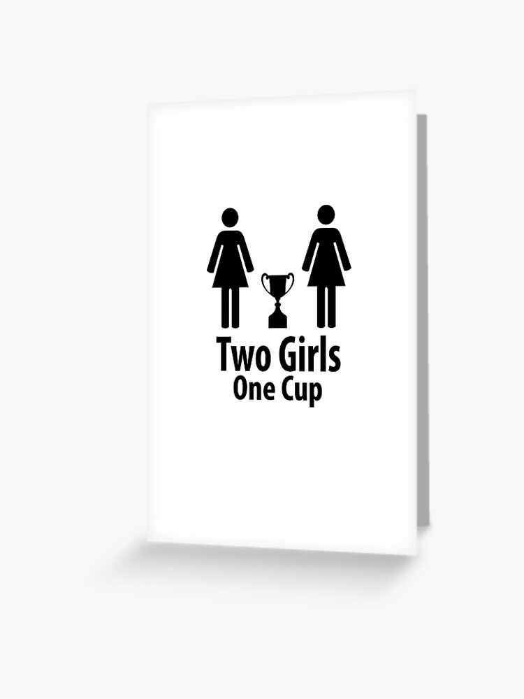 Two Girls One Cup - Parody Greeting Card for Sale by Lhasau