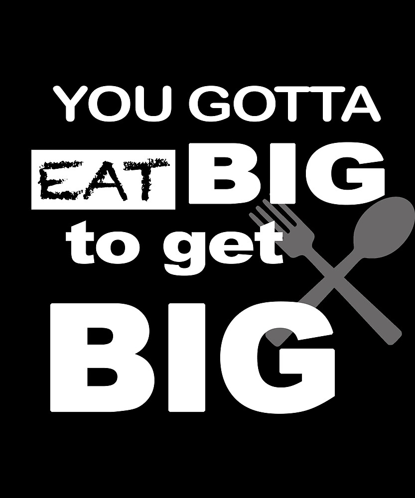 Eat Big To Get Big Gym Motivation By Lilbitwindy Redbubble