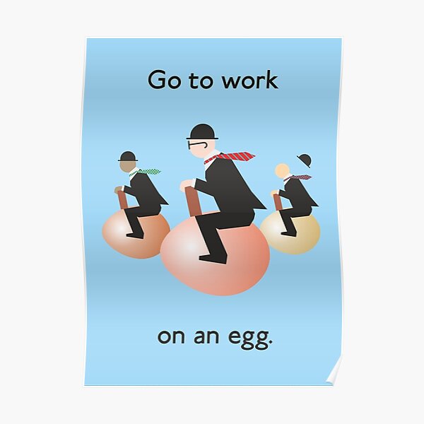 Go to work on an egg Poster