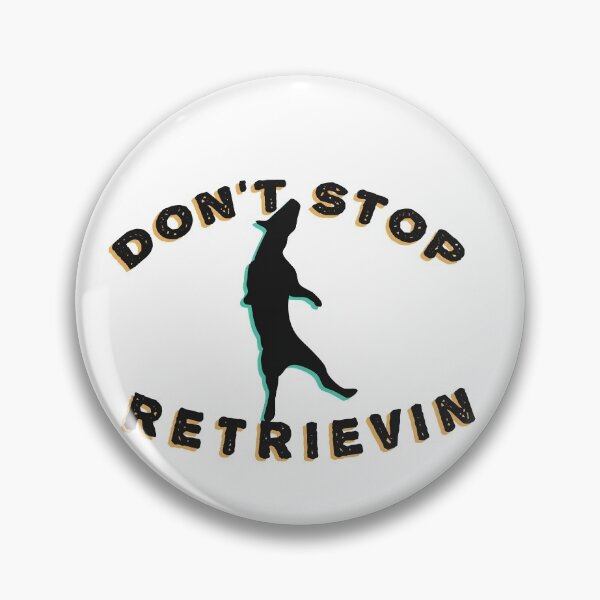Item preview,  Don't Stop Retrievin  designed and sold by barotel34.