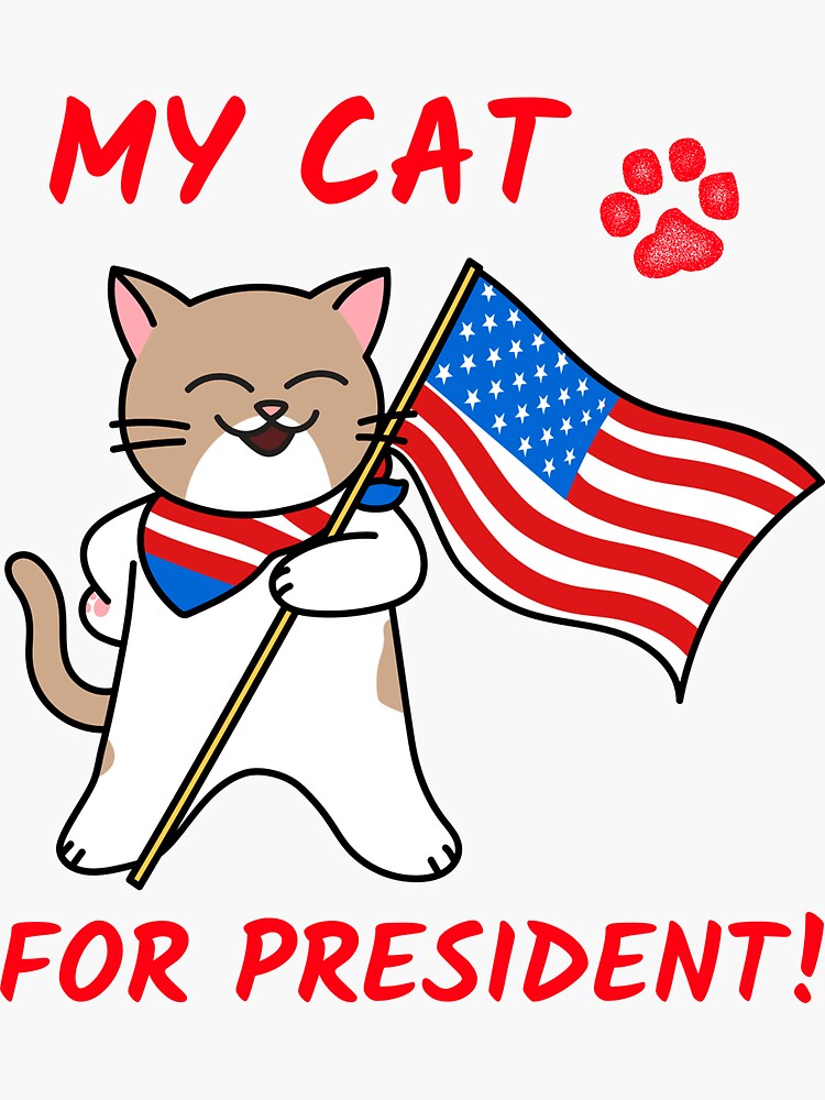 "My Cat for President! " Sticker for Sale by Tezanne Redbubble