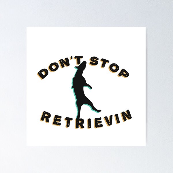 Item preview,  Don't Stop Retrievin  designed and sold by barotel34.