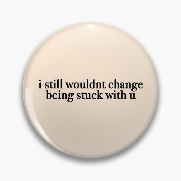 Item preview, i still wouldnt change being stuck with u  designed and sold by KaiDee.