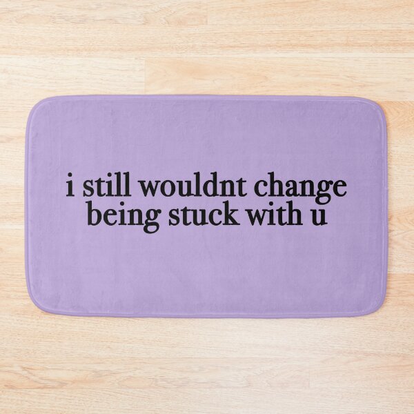 Item preview,  still wouldnt change being stuck with u  designed and sold by KaiDee.