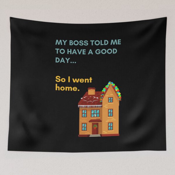 Item preview, My Boss Told Me to Have A Good Day...So I went Home. designed and sold by Yosaporn.