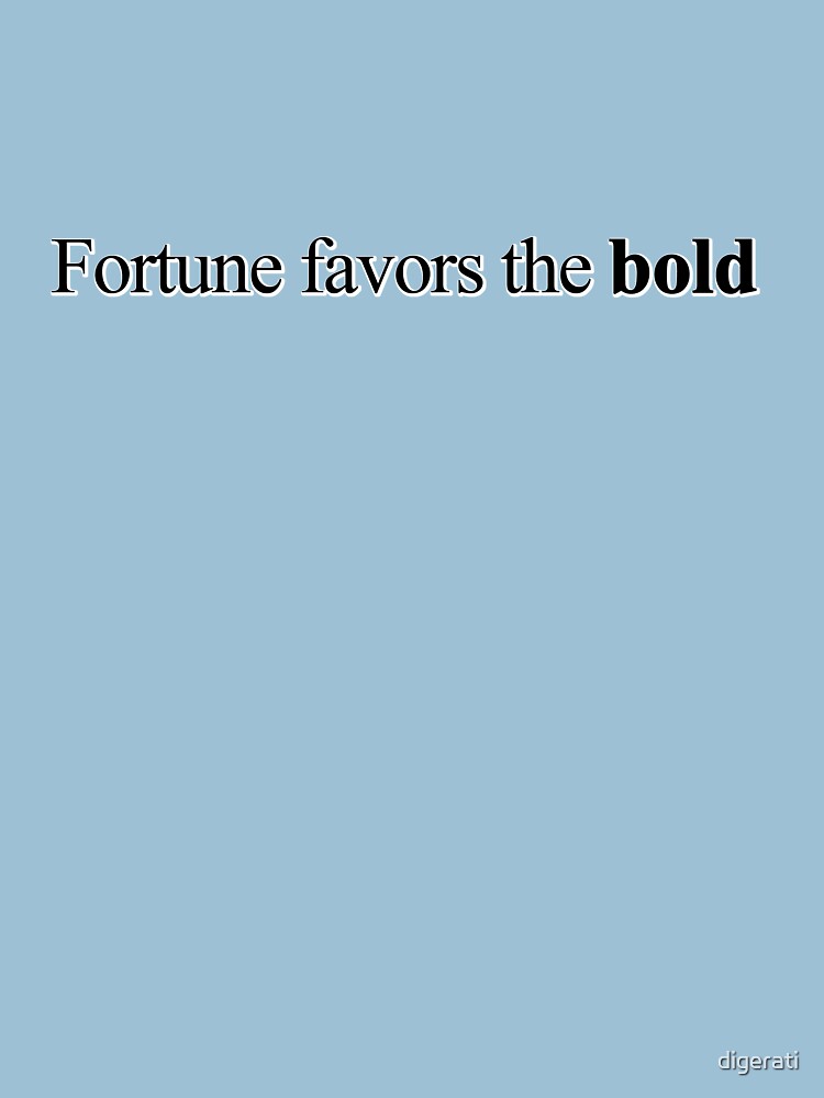 Fortune favors the bold by digerati