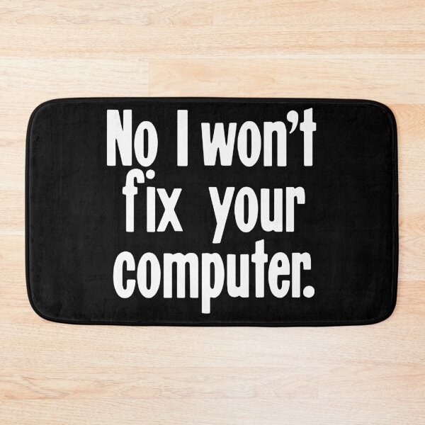 Item preview, No I Won't Fix Your Computer designed and sold by Good-Looking Corpse.