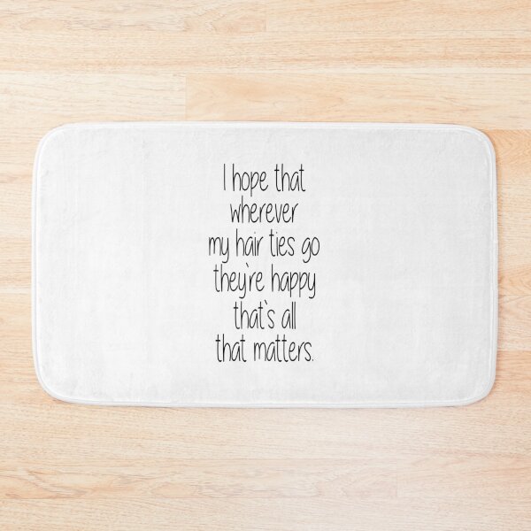 Item preview, I Hope That Wherever My Hair Ties Go They're Happy, That's All That Matters designed and sold by TresChicXO.