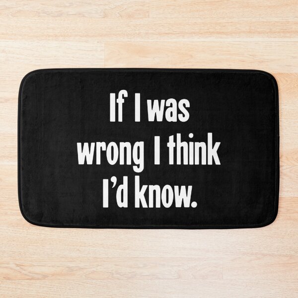 Item preview, If I Was Wrong I Think I'd Know designed and sold by Good-Looking Corpse.