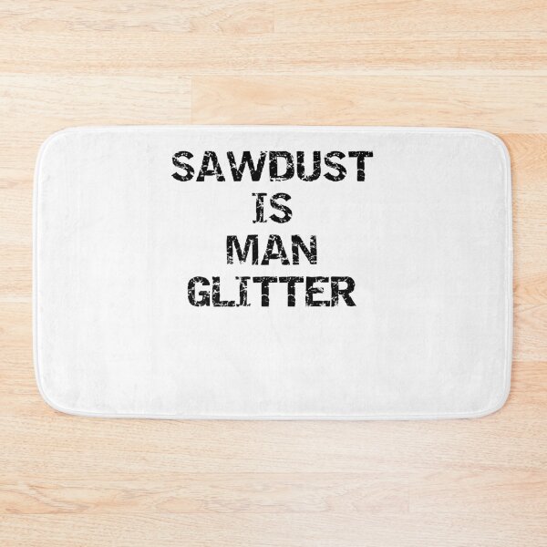 Aperçu de l'œuvre Funny Sawdust is Man Glitter Father's Day Gift créée et vendue par TNDesignStudio.