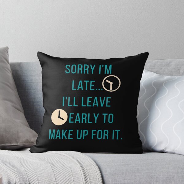 Item preview, Sorry I'm Late ... I'll Leave Early to Make Up for It. designed and sold by Yosaporn.